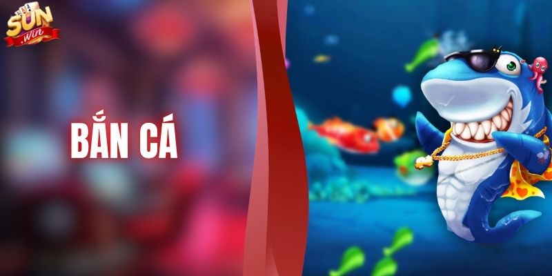 Bắn Cá - Sảnh Game Hấp Dẫn Đang Được Yêu Thích 2026