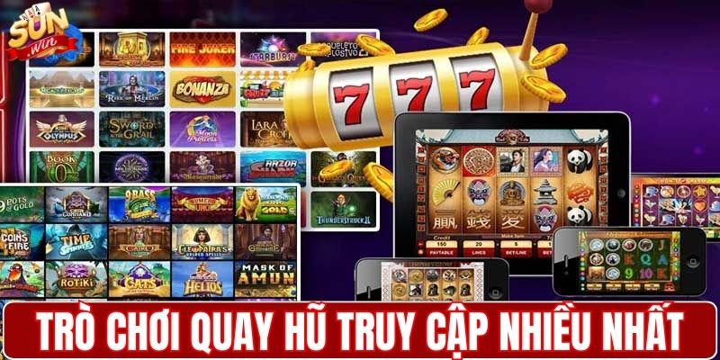 Các trò chơi quay hũ được truy cập nhiều nhất