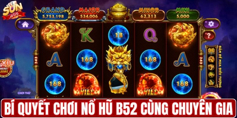 Chia sẻ bí quyết chơi nổ hũ B52 Club cùng chuyên gia