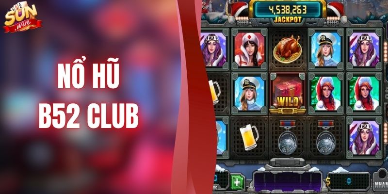 Nổ Hũ B52 Club - Chinh Phục Hũ Vàng Rinh Ngay Tiền Tỷ Về Túi