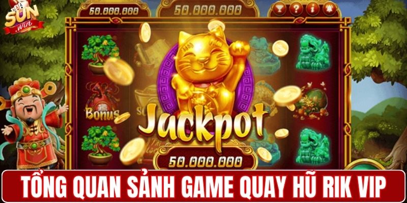 Tổng quan sảnh game quay hũ RIK VIP