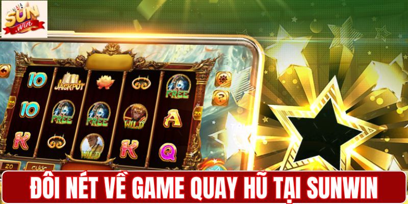 Đôi nét về game quay hũ tại SUNWIN