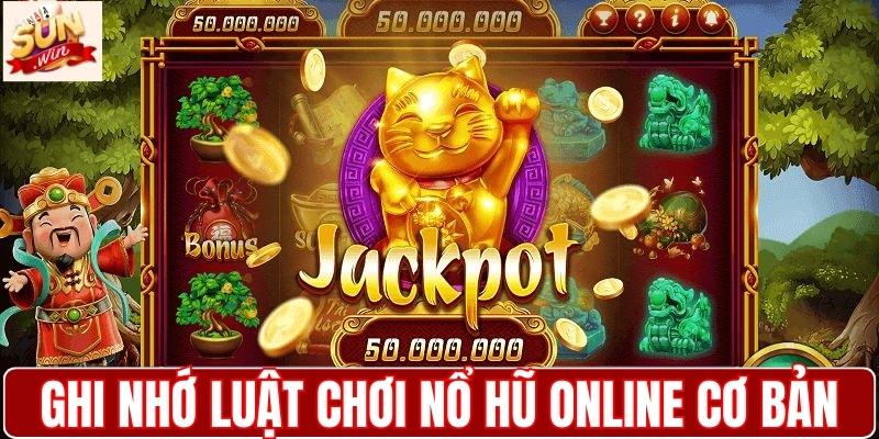Ghi nhớ luật chơi nổ hũ online cơ bản