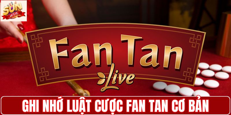 Ghi nhớ luật cược Fan Tan cơ bản