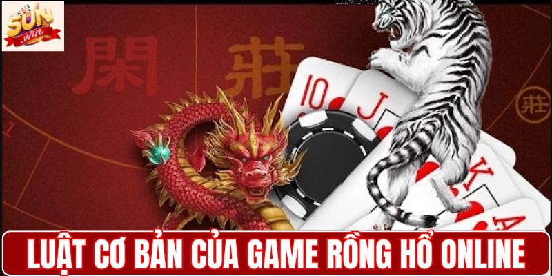 Luật cơ bản của game rồng hổ online